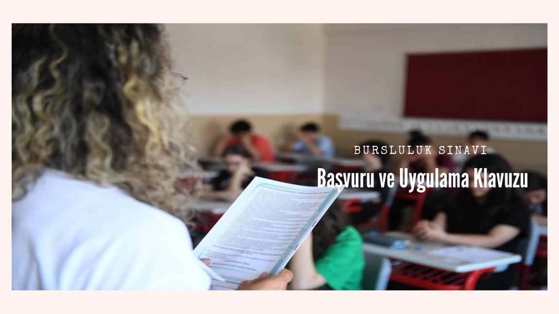 İLKÖĞRETİM VE ORTAÖĞRETİM KURUMLARI BURSLULUK SINAVI BAŞVURU VE UYGULAMA KILAVUZU YAYIMLANDI